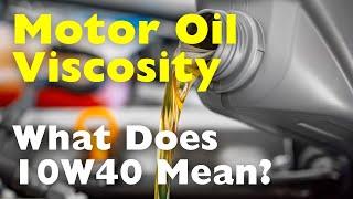 Motor Oil Viscosity: What does "10W-40, etc” Really Mean?