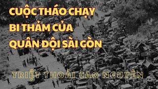 CUỘC THÁO CHẠY BI THẢM CỦA QUÂN ĐỘI SÀI GÒN | TRIỆT THOÁI CAO NGUYÊN 1975