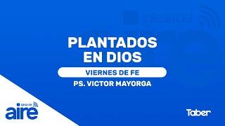 Plantados en Dios | Ps. Victor Mayorga