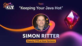 Keeping Your Java Hot. Simon Ritter, Azul Systems , Deputy CTO (JAVA ON 2024)