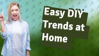 How Can I Easily Recreate Pinterest & TikTok DIY Trends at Home?