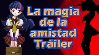 MLP - Mauroz - La magia de la amistad - Tráiler