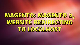 Magento: Magento 2, website redirecting to localhost (5 Solutions!!)