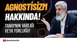 Agnostisizm ’’Tanrının varlığı veya yokluğu bilinemez’’ Diyenler Hakkında Alparslan Kuytul Hocaefndi