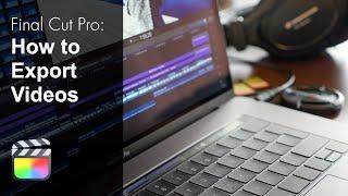 Final Cut Pro X: Export to Desktop, iTunes and Highest Quality