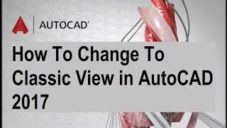 How To Change To Classic View in AutoCAD 2017