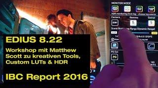 EDIUS 8.22 kreativ: Color Grading (LOG/LUT/HDR) Workshop mit Matthew Scott (ibc Report 2016 in 4K)