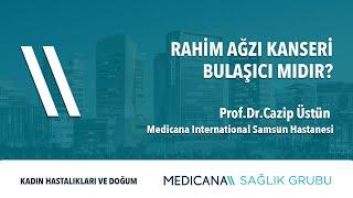 Rahim Ağzı Kanseri Bulaşıcı Mıdır? - Prof. Dr. Cazip Üstün