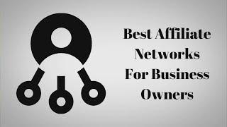 Best Affiliate Networks for Businesses To Promote Products