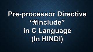 Pre-processor Directive "#include" in C Language in Hindi || By Kishan Shaw