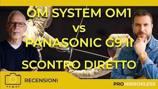 OM SYSTEM OM 1 VS PANASONIC G9 II : TESTA A TESTA