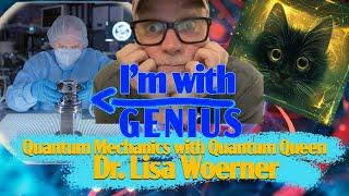 I'm With Genius: Quantum Physics geek out with brilliant Quantum Queen, Lisa Woerner