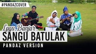 Lagu Banjar Sangu Batulak (Cover) Pandaz ft Alint Markani,Anisa Cahayani,MangMoy,iim