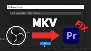 How to import MKV OBS recorded to Premiere Pro
