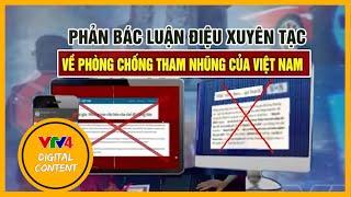 Phản bác những luận điệu xuyên tạc về phòng chống tham nhũng | VTV4