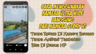 Cara Menggunakan Kamera Ultra Wide Langsung Dari Kamera Story IG Untuk Semua HP Android