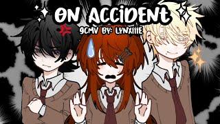 • On Accident • || GCMV ||