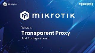 what is a Transparent Proxy and Configuration it | MikroTik Advanced | - NTP Academia