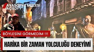 AYASOFYA MÜZESİ AÇILDI  / HARİKA BİR ZAMAN YOLCULUĞU DENEYİMİ / Talha Uğurluel