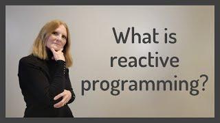 What Is Reactive Programming?