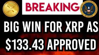 XRP NEW UPDATE: BIG WIN FOR XRP OVER SEC AS APPROVED! $133.43 WILL BE CONFIRMED ANY SECOND NOW!