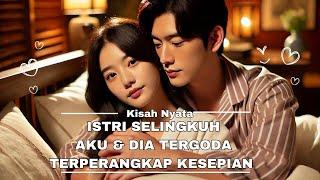 KISAH NYATA !!! ISTRI SELINGKUH AKU & DIA TERPERANGKAP & TERGODA DALAM KESEPIAN #kisahnyata