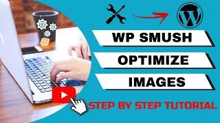 ️ WP Smush Images (Optimize/Compress Images) Plugin Setup Tutorial Video In 2021