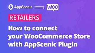 How to connect your WooCommerce store to AppScenic Plugin - AppScenic Retailers