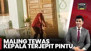 VIRAL! Pria Diduga Maling Tewas Terjepit Pintu di Kalteng - Lapor Polisi 13/09