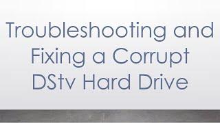 Troubleshooting and Fixing a Corrupt DStv Hard Drive