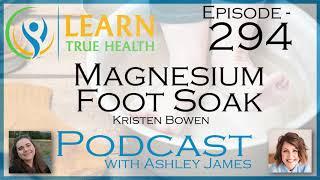 Magnesium Foot Soak -  Kristen Bowen & Ashley James - #294