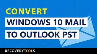 How to Convert Window 10 Mail to Outlook PST ?