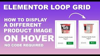 Elementor LOOP Tutorial: How to DISPLAY a Different PRODUCT Image on HOVER | No Code Required