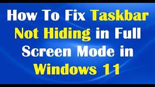 How To Fix Taskbar Not Hiding In Full Screen Mode in Windows 11