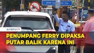 Penumpang Ferry Pelabuhan Bakauheni Terpaksa Putar Balik karena Aturan Baru Berikut Ini