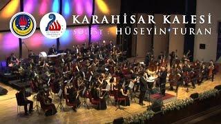 Karahisar Kalesi | Ted Senfoni Orkestrası & Hüseyin Turan