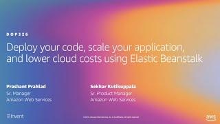 AWS re:Invent 2019: Deploy your code, scale, and lower cloud costs using Elastic Beanstalk (DOP326)