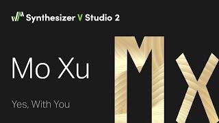 Synthesizer V Voice Mo Xu Demo - Yes, With You