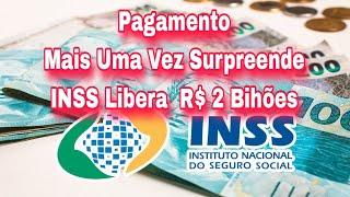 Pagamento Mais Uma Vez Surpreende INSS Libera  R$ 2 Bihões