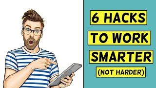 6 hacks to work smarter (not harder) | How to be more productive