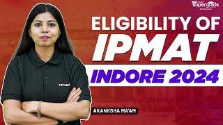 IPMAT Eligibility Criteria 2024 | IPMAT Indore Eligibility Criteria | IPMAT Indore 2024 Eligibility