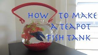 How to make a teapot fish tank