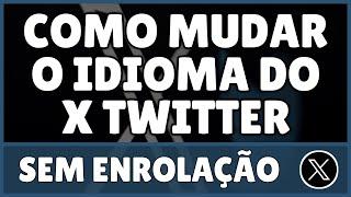 Como Mudar o Idioma do X / Twitter