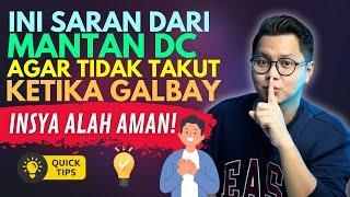 SARAN DARI MANTAN DC PINJOL AGAR TIDAK PERLU TAKUT JIKA GALBAY! INSYA ALLAH AMAN