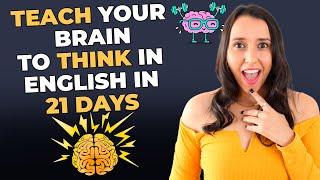 Teach Your Brain To THINK in English in 21 Days