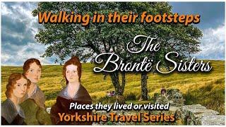 Charlotte, Anne & Emily Bronte - Walking in the footsteps of the Bronte Sisters
