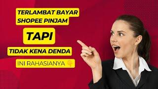 Terlambat bayar shopee pinjam tapi tidak kena denda, simak rahasianya SEKARANG!