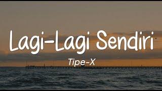 Tipe X - Lagi Lagi Sendiri (Lirik)