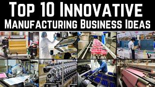 Top 10 Innovative Manufacturing Business Ideas || Breakthrough Manufacturing Ideas