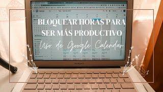 CUMPLIR CON TODAS TUS TAREAS Y SER MÁS PRODUCTIVA / Google Calendar